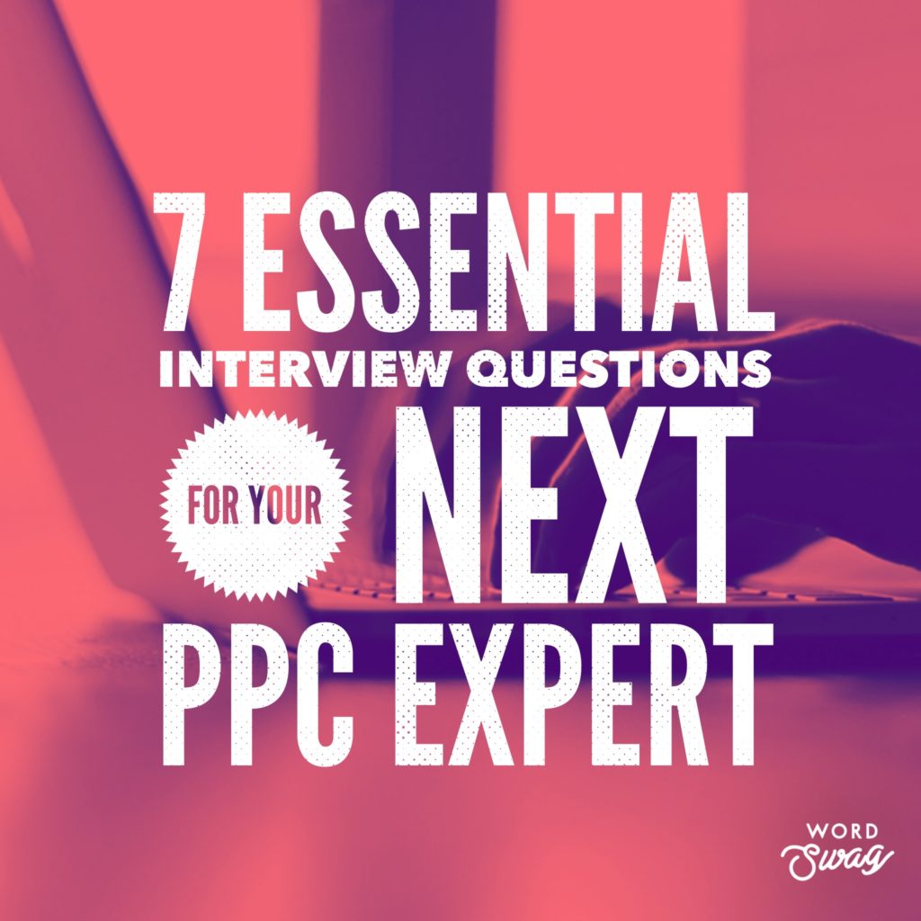 PPC Geeks Blog - 7 Essential Interview Questions for Your Next PPC Expert