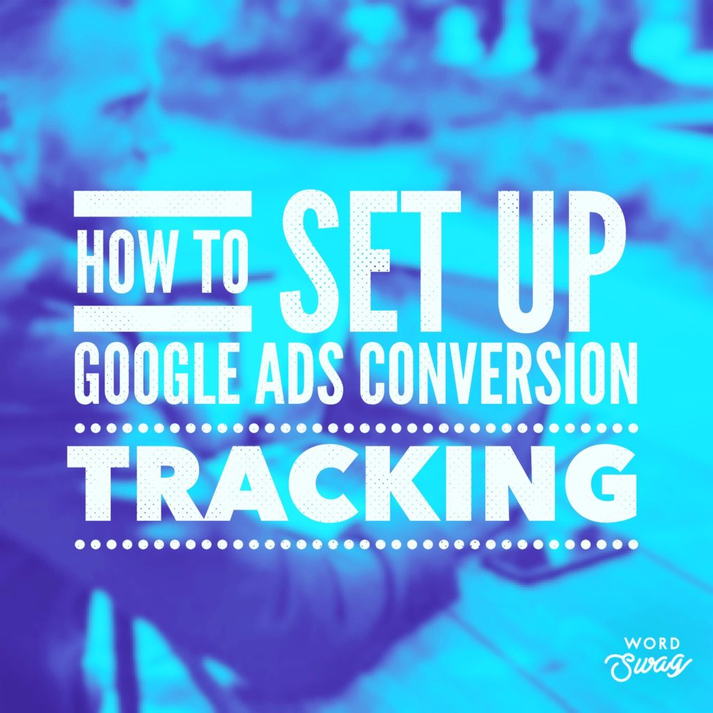 PPC Geeks Blog - How to Set Up AdWords Conversion Tracking