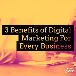 PPC Geeks Blog - 3 Benefits of Digital Marketing For Every Business