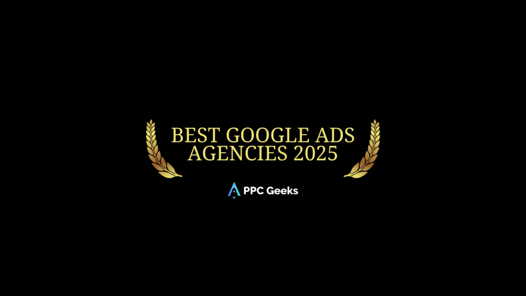 Golden laurel wreath surrounding the text "Best Google Ads Agencies 2025" with the PPC Geeks logo beneath it on a black background.