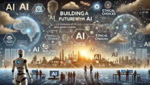 Building a Future with AI illustration featuring a futuristic landscape with robots, digital interfaces, AI symbols, and interconnected networks. Key points such as teamwork, ethical choices, and collaboration among governments, companies, and people are highlighted. The text Building a Future with AI is prominently displayed.