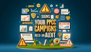 Signs Your PPC Campaigns Need an Audit illustration featuring digital marketing symbols, computer screens, graphs, charts, and warning signs. Key points such as attracting new customers, growing your business, and warning signs for a PPC audit are highlighted. The text Signs Your PPC Campaigns Need an Audit is prominently displayed.