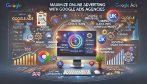 Maximize Online Advertising with Google Ads Agencies illustration featuring digital marketing symbols, computer screens, graphs, charts, and UK icons. Key points such as tailored strategies, ongoing optimization, turning clicks into loyal customers, boosting online presence, improving conversions, and achieving lasting growth are highlighted.