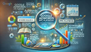 A detailed illustration of the Google Adwords PPC Playbook, emphasizing the importance of keyword research and selection, with visual elements like a magnifying glass over keywords and performance metrics.