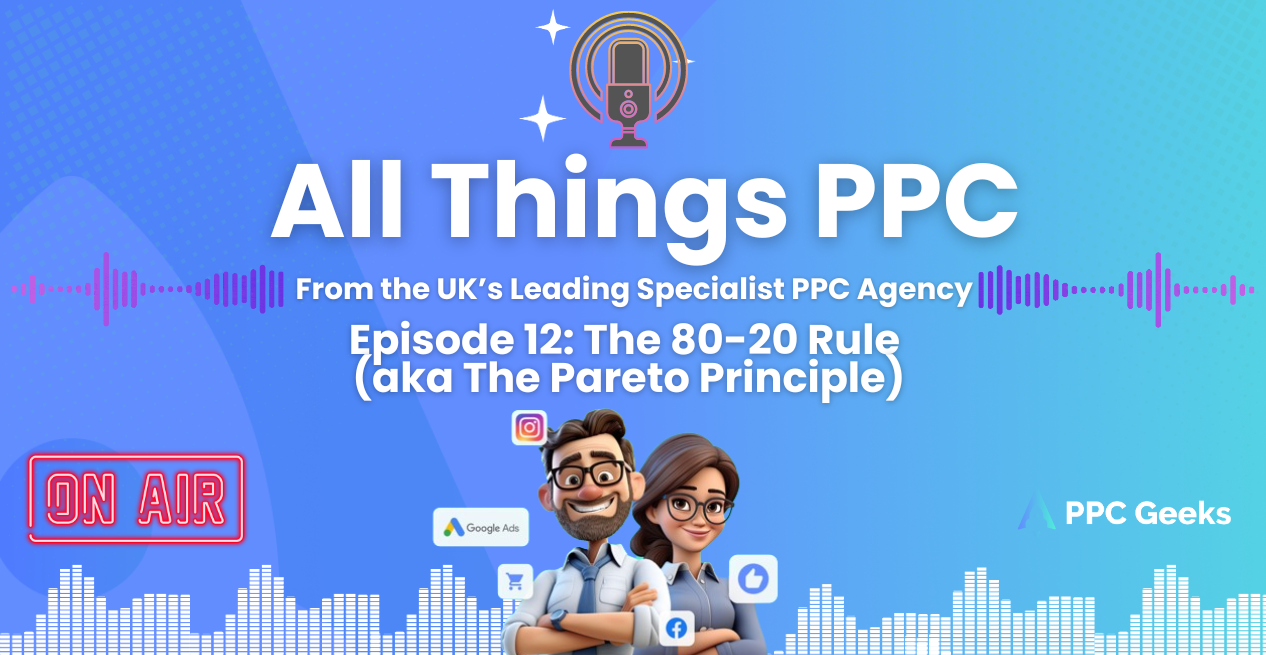 Episode 12 of All Things PPC Podcast discussing the Pareto Principle (80-20 rule) for optimizing PPC strategies.