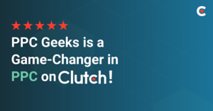 PPC Geeks earns top ratings as a game-changer in PPC advertising on Clutch.