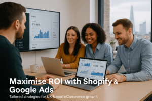 Maximise ROI with Shopify & Google Ads – UK Business Strategy Session


